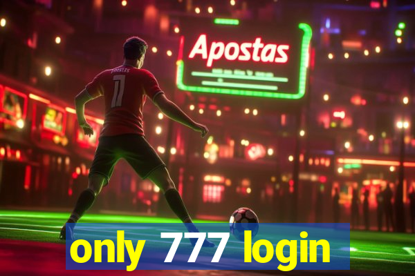 only 777 login