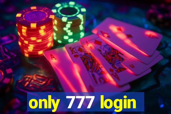 only 777 login