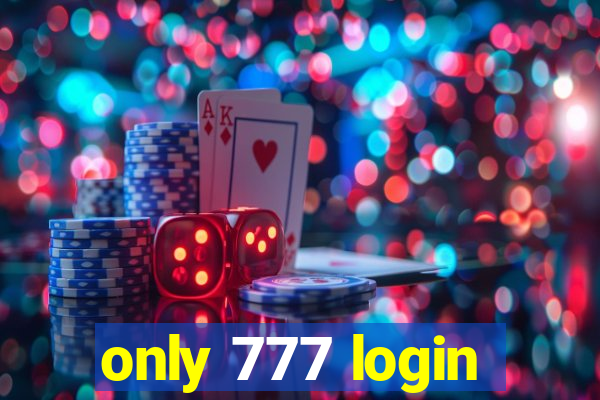only 777 login