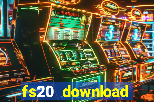 fs20 download dinheiro infinito