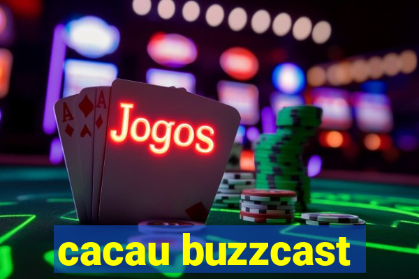cacau buzzcast