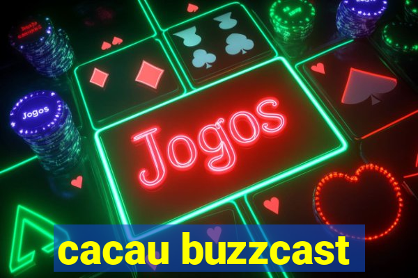 cacau buzzcast