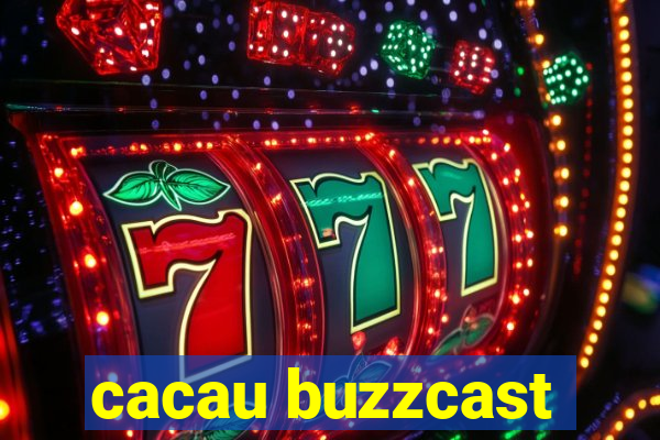 cacau buzzcast