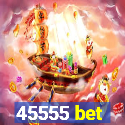 45555 bet