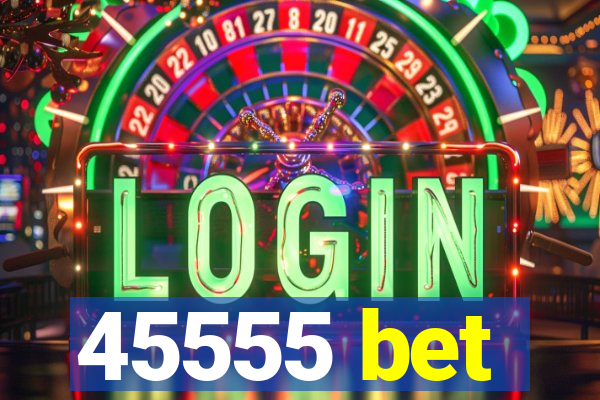45555 bet