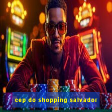cep do shopping salvador