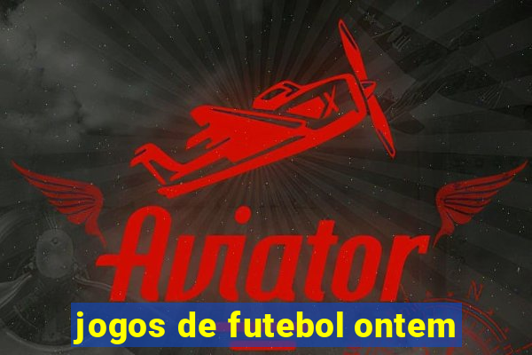 jogos de futebol ontem