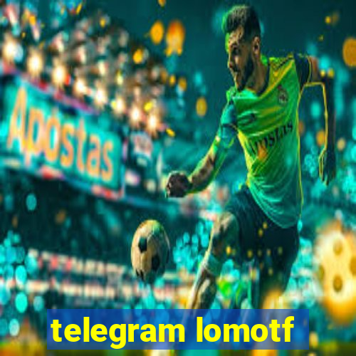telegram lomotf