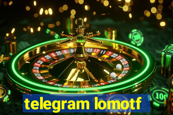 telegram lomotf