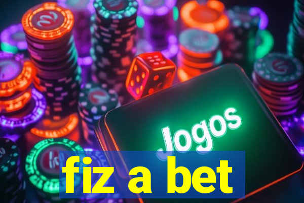 fiz a bet