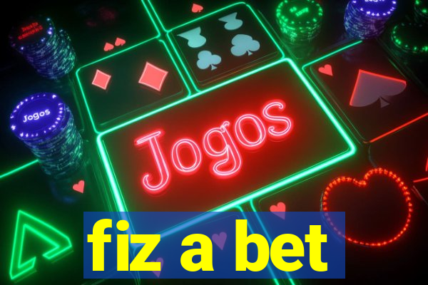 fiz a bet