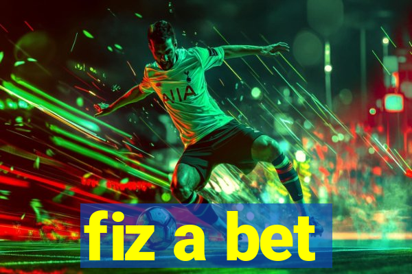 fiz a bet