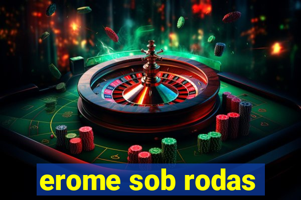 erome sob rodas