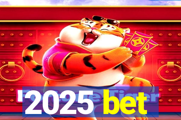 2025 bet