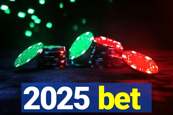 2025 bet