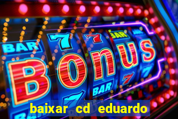 baixar cd eduardo costa as 40 melhores
