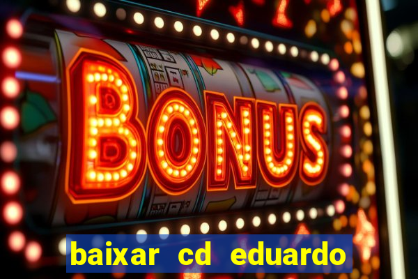 baixar cd eduardo costa as 40 melhores