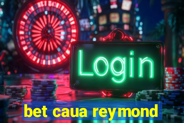 bet caua reymond