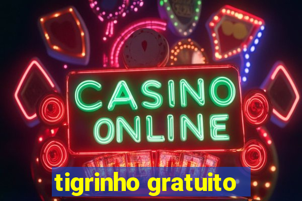 tigrinho gratuito
