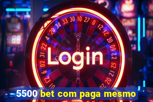5500 bet com paga mesmo