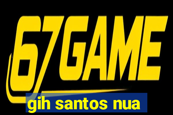 gih santos nua