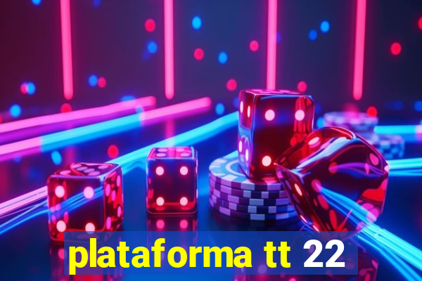 plataforma tt 22