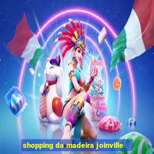 shopping da madeira joinville