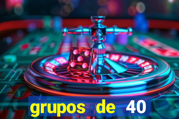 grupos de 40 dezenas da quina