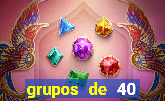 grupos de 40 dezenas da quina