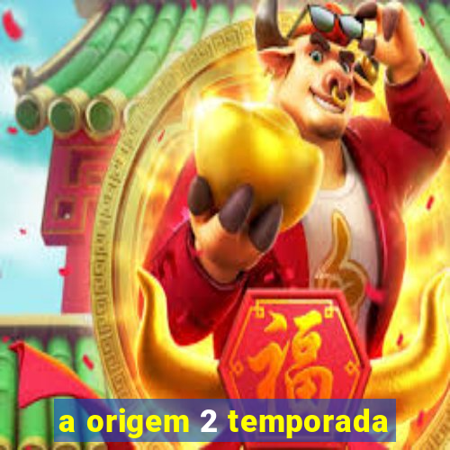 a origem 2 temporada