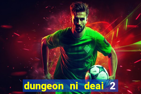 dungeon ni deai 2 temporada dublado data de lançamento