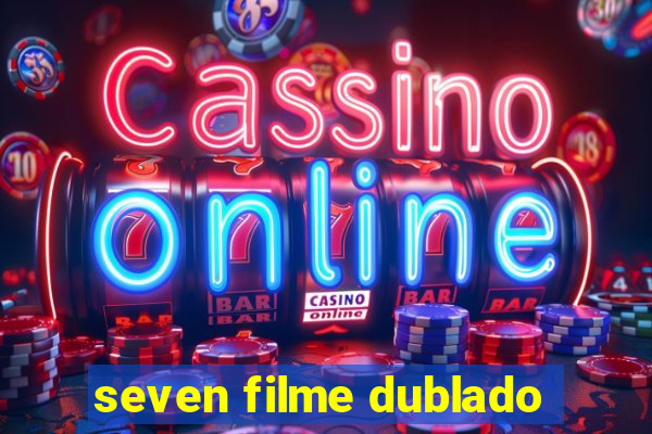 seven filme dublado