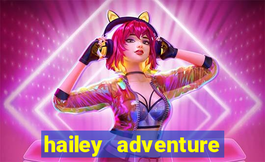 hailey adventure mod apk unlimited money