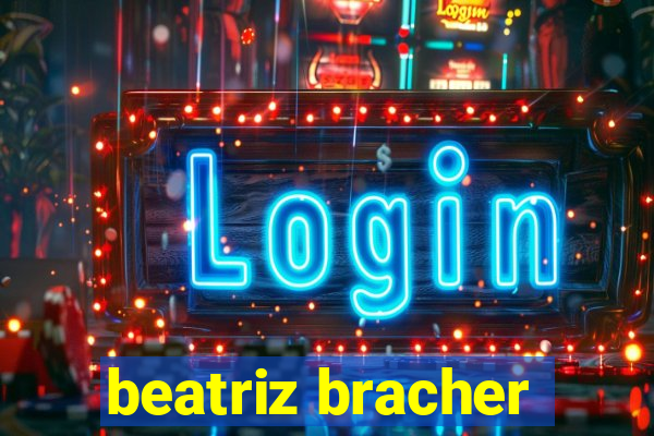 beatriz bracher