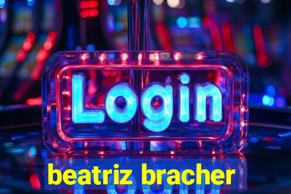 beatriz bracher
