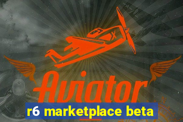 r6 marketplace beta