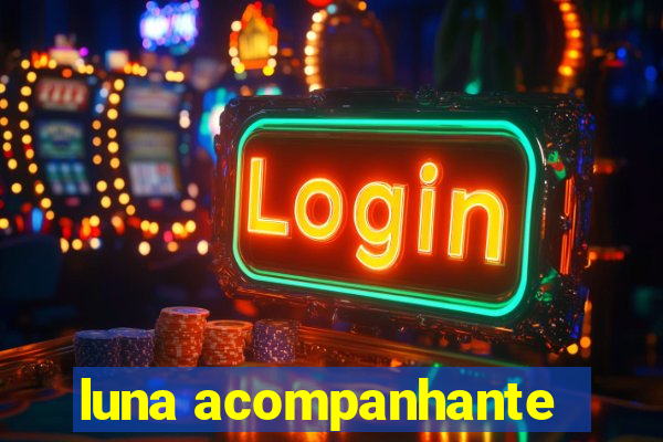 luna acompanhante