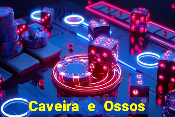 Caveira e Ossos cruzados o que significa