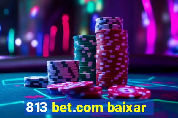813 bet.com baixar