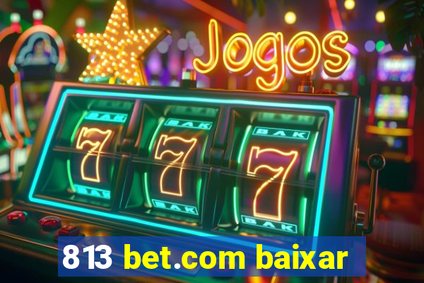 813 bet.com baixar