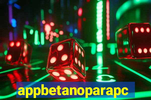 appbetanoparapc