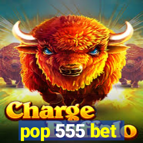 pop 555 bet
