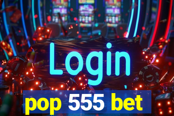 pop 555 bet