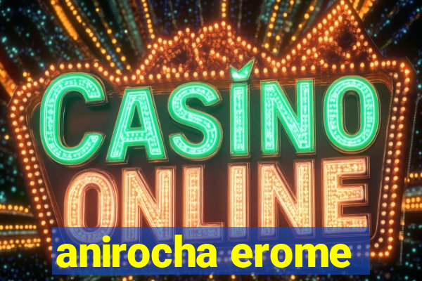 anirocha erome