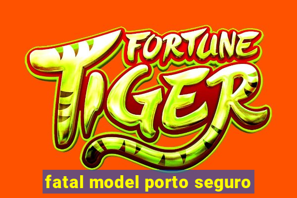 fatal model porto seguro