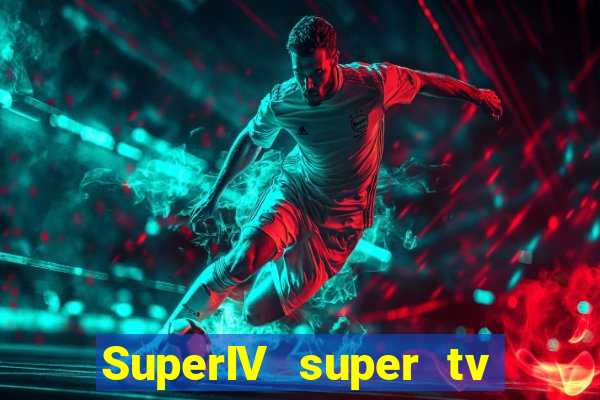SuperIV super tv ao vivo super tv ao