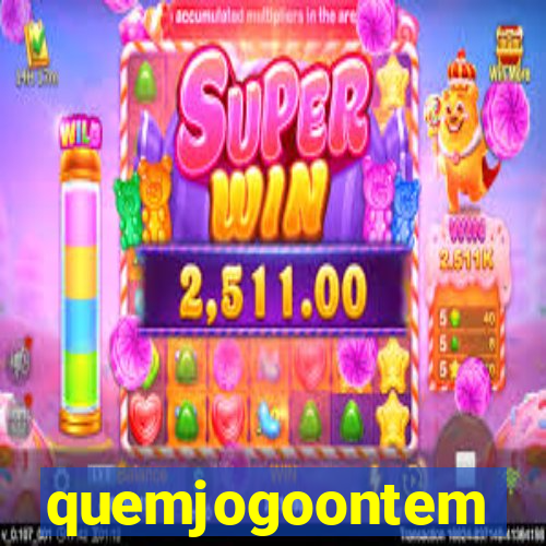 quemjogoontem