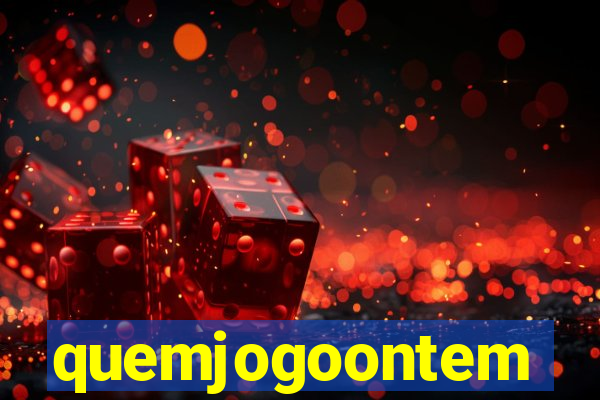 quemjogoontem