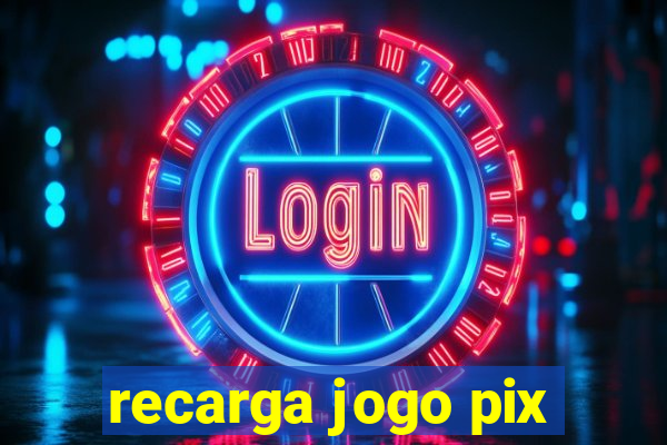 recarga jogo pix