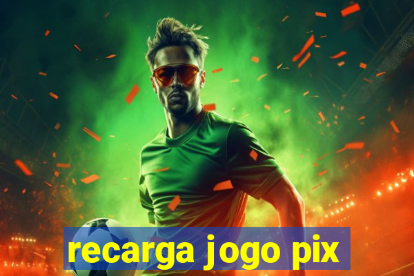 recarga jogo pix